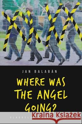 Where Was the Angel Going? Balab Charles S. Kraszewski Daniel Balab 9781912894277 Glagoslav Publications B.V.