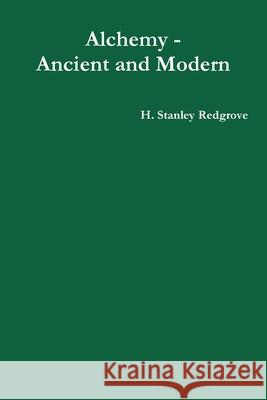 Alchemy - Ancient and Modern H Stanley Redgrove 9781912925346 Yesterday's World Publishing
