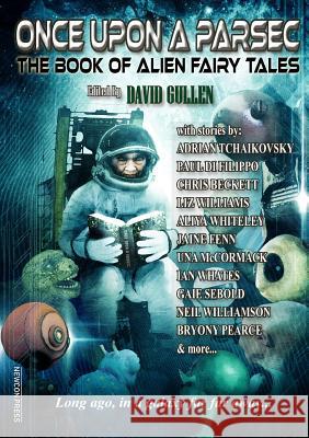 Once Upon a Parsec: The Book of Alien Fairy Tales Adrian Tchaikovsky, Chris Beckett, David Gullen 9781912950300