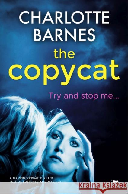 The Copycat: A Gripping Crime Thriller Full of Suspense and Mystery Barnes, Charlotte 9781912986415