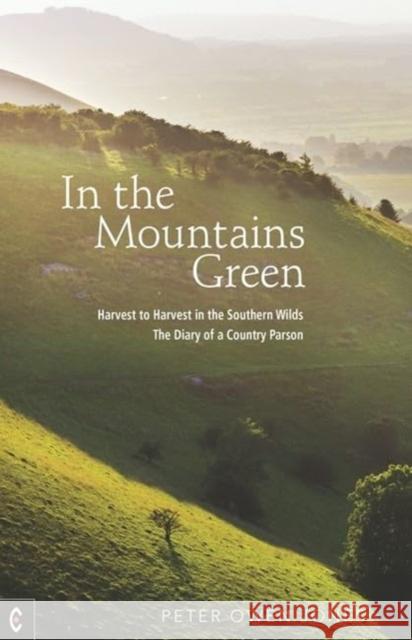 In the Mountains Green: Harvest to Harvest in the Southern Wilds - The Diary of a Country Parson Peter Owen Jones 9781912992584