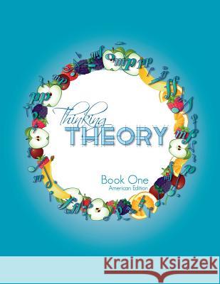 Thinking Theory Book One (American Edition): Straight-forward, practical and engaging music theory for young students Cantan, Nicola 9781913000004 Colourful Keys