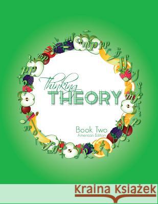Thinking Theory Book Two (American Edition): Straight-forward, practical and engaging music theory for young students Cantan, Nicola 9781913000035 Colourful Keys
