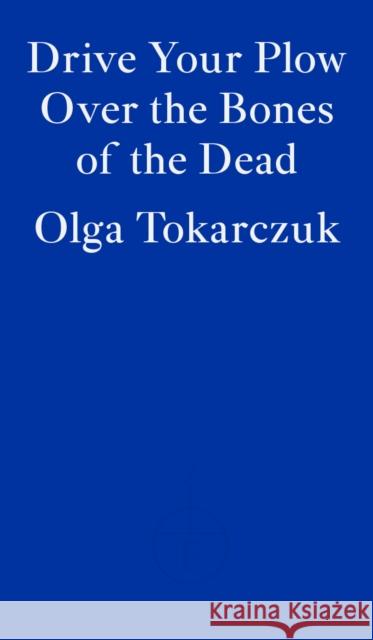 Drive Your Plow Over the Bones of the Dead Tokarczuk Olga 9781913097257 Fitzcarraldo Editions