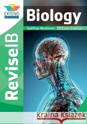 Biology (Higher Level): Revise IB TestPrep Workbook (]9 full Practice Papers PLUS strategies, tips & revision techniques) Bragg, Sarah 9781913121020