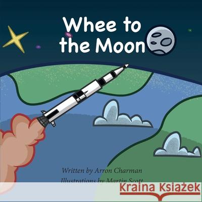 Whee To The Moon Arron Charman 9781913136284 Clink Street Publishing