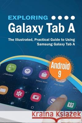 Exploring Galaxy Tab A: The Illustrated, Practical Guide to using Samsung Galaxy Tab A Kevin Wilson 9781913151102