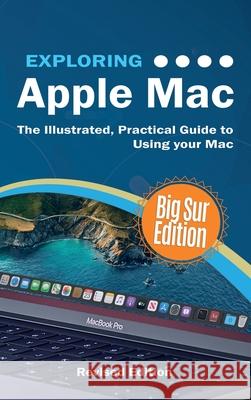 Exploring Apple Mac: Big Sur Edition: The Illustrated, Practical Guide to Using MacOS Wilson, Kevin 9781913151522