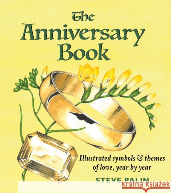 The Anniversary Book: Illustrated symbols and themes of love, year by year Steve Palin 9781913159184 Merlin Unwin Books