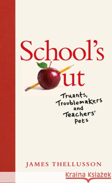 School's Out: Truants, Troublemakers and Teachers' Pets James Thellusson 9781913207656 Sandstone Press Ltd