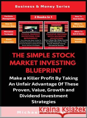 The Simple Stock Market Investing Blueprint (2 Books In 1): Make A Killer Profit By Taking An Unfair Advantage Of These Proven Value, Growth And Divid Michael Ezeanaka 9781913361839 Millennium Publishing Ltd