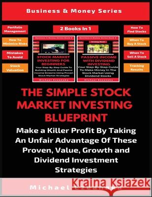 The Simple Stock Market Investing Blueprint (2 Books In 1): Make A Killer Profit By Taking An Unfair Advantage Of These Proven Value, Growth And Divid Michael Ezeanaka 9781913361846 Millennium Publishing Ltd