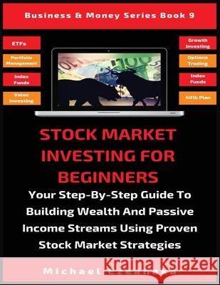 Stock Market Investing For Beginners: Your Step-By-Step Guide To Building Wealth And Passive Income Streams Using Proven Stock Market Strategies Michael Ezeanaka   9781913361860 Millennium Publishing Ltd