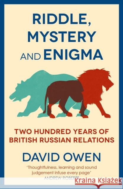 Riddle, Mystery, and Enigma: Two Hundred Years of British-Russian Relations David Owen 9781913368678