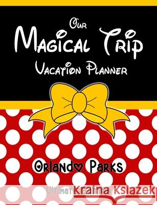 Our Magical Trip Vacation Planner Orlando Parks Ultimate Edition - Red Spotty Magical Planner Co 9781913587116 Magical Planner Co.