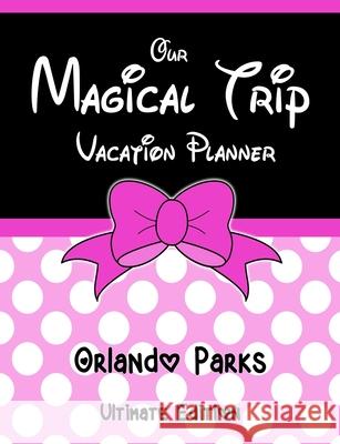 Our Magical Trip Vacation Planner Orlando Parks Ultimate Edition - Pink Spotty Magical Planner Co 9781913587123 Magical Planner Co.