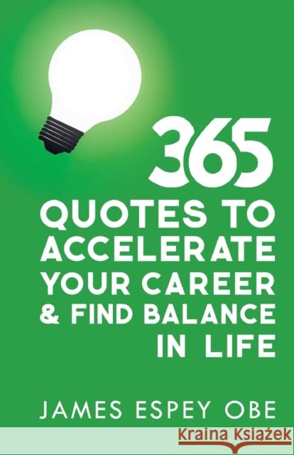 365 Quotes to Accelerate your Career and Find Balance in Life James Espey Obe Cris Black  9781913615604