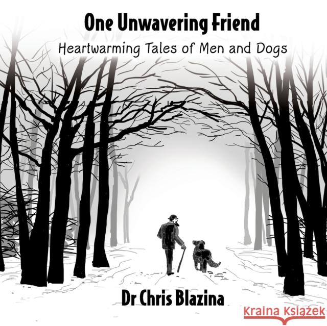 One Unwavering Friend - Heartwarming Tales of Men and Dogs Blazina, Chris 9781913623623