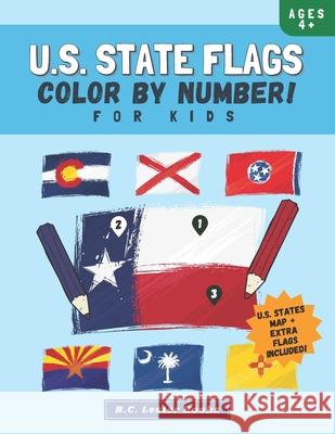 U.S. State Flags: Color By Number For Kids: Bring The 50 Flags Of The USA To Life With This Fun Geography Theme Coloring Book For Children Ages 4 And Up. B C Lester Books 9781913668433 Vkc&b Books
