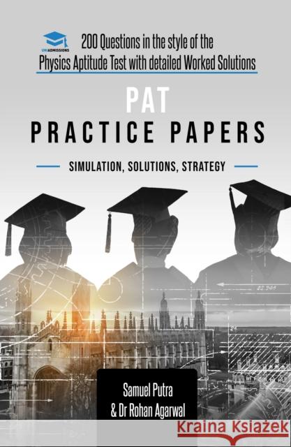PAT Practice Papers: 200 Questions in the style of the Physics Aptitude Test with Detailed Worked Solutions Rohan Agarwal Samuel Putra 9781913683399 Rar Medical Services
