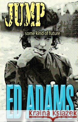 Jump: some kind of future Ed Adams 9781913818180 Firstelement