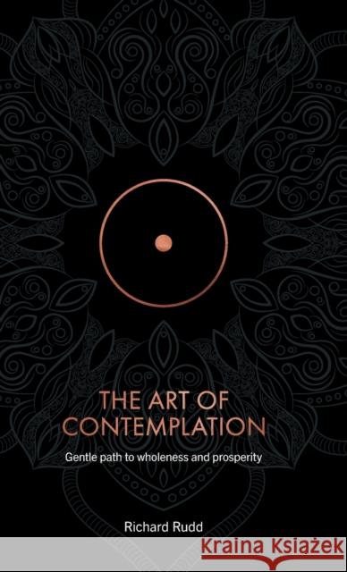 The Art of Contemplation: Gentle path to wholeness and prosperity Richard Rudd   9781913820145 Gene Keys Publishing