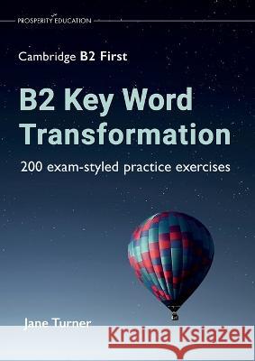 B2 Key Word Transformation: 200 exam-styled Jane Turner 9781913825713 Prosperity Education