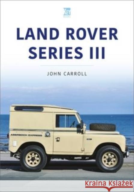 Land Rover Series III John Carroll 9781913870676 CLEARWAY EAST BOOK