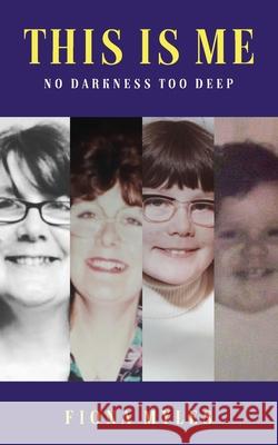 This Is Me: No Darkness Too Deep Fiona Myles 9781913905767 Marcia M Publishing