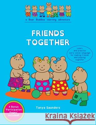 Friends Together: A Bear Buddies Learning Adventure: learn and practice early social language for making friends and playing together Tanya Saunders 9781913968069
