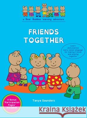 Friends Together: A Bear Buddies Learning Adventure: learn and practice early social language for making friends and playing together Tanya Saunders 9781913968076