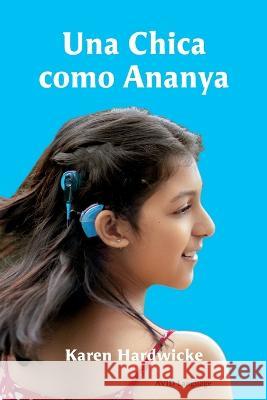 Una Chica como Ananya: la historia real de una ni?a inspiradora, que es sorda y lleva implantes cocleares Karen Hardwicke Pranali Patil Roc?o Mart?ne 9781913968267