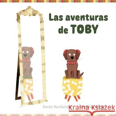 Las aventuras de TOBY: como un cachorro travieso descubre despues de algunas aventuras, que le gustan sus audifonos Karen Hardwicke Nicholas Child Rocio Martinez Ibanez 9781913968373