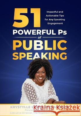 51 Powerful Ps of Public Speaking: Impactful and Actionable Tips for Any Speaking Engagement Krystylle Lynne Richardson Dawn Bates Don Green 9781913973322