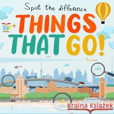 Spot the Difference - Things That Go!: A Fun Search and Solve Book for Kids (Ages 4-7) Webber Books 9781914047435