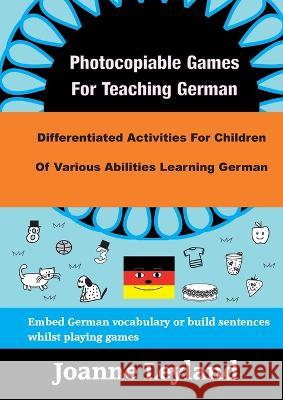 Photocopiable Games For Teaching German: Differentiated Activities For Children Of Various Abilities Learning German Joanne Leyland 9781914159589 Cool Kids Group