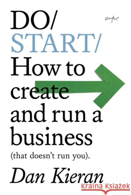 Do Start: How to create and run a Business (that doesn't run you) Dan Kieran 9781914168178 The Do Book Co