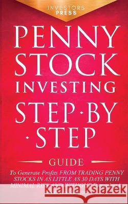 Penny Stock Investing: Step-by-Step Guide to Generate Profits from Trading Penny Stocks in as Little as 30 Days with Minimal Risk and Without Drowning in Technical Jargon Small Footprint Press 9781914207808 Muze Publishing