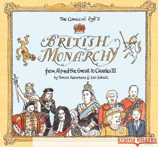 The Comical Eye's British Monarchy: From Alfred the Great to Charles III Leo Schulz Teresa Robertson 9781914224140 Selfmadehero