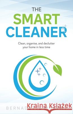 The Smart Cleaner: Clean, Organise and Declutter your Home in less Time: Clean, organise and declutter your home in less time Bernadette Murphy 9781914225741