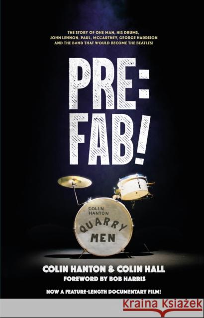Pre:Fab!: The story of one man, his drums, John Lennon, Paul McCartney and George Harrison Colin Hanton 9781914227370