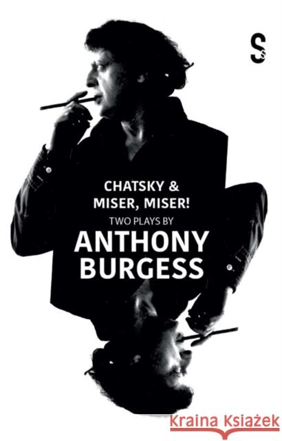 Chatsky & Miser, Miser! Two Plays by Anthony Burgess Jean-Baptiste Poquelin Moliere 9781914228889