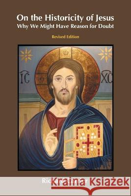 On the Historicity of Jesus: Why We Might Have Reason for Doubt Richard Carrier   9781914490248