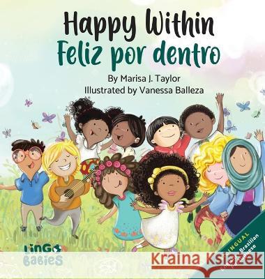 Happy Within/ Feliz por dentro: Bilingual Children\'s book English Brazilian Portuguese for kids ages 2-6/ Livro infantil bil?ngue ingl?s portugu?s do Marisa J. Taylor Vanessa Balleza 9781914605208