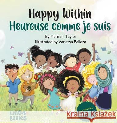 Happy within/ Heureuse comme je suis: bilingual childrens book french english/ livre bilingue anglais francais enfant Marisa J Taylor Lingobabies Kids  9781914605406