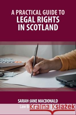 A Practical Guide to Legal Rights in Scotland Sarah-Jane MacDonald 9781914608131 Law Brief Publishing
