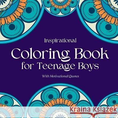 Inspirational Coloring Book for Teenage Boys: Inspirational Coloring Book for Teenage Boys: With Original Motivational Quotes Camptys Inspirations 9781914997150 Andrea Campbell