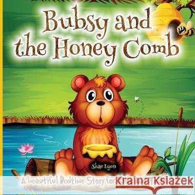 Bubsy and the Honey Comb: - A Cozy Bed time Story Book with the beautiful Adventures of A brown Bear 38 Colored Pages with Cute Designs and Ador Shae Lyon 9781915005427 Creative Couple