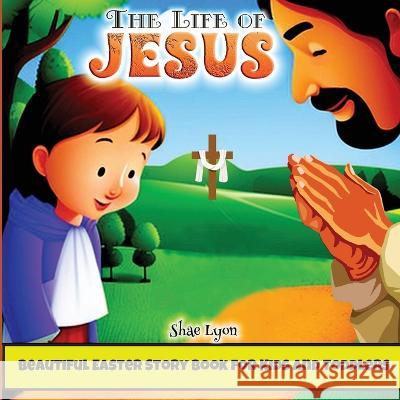 The life of Jesus: Beautiful, Customized Illustrations for Children and Toddlers to Encourage Memorization, Practicing Verses, and Learni Shae Lyon 9781915005533 Creative Couple