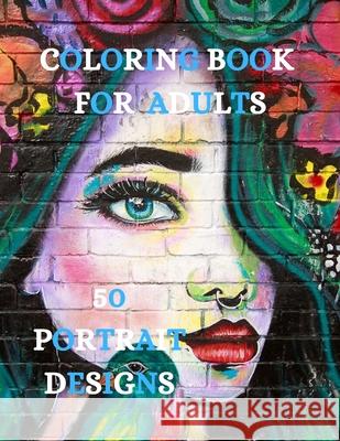 Portrait Designs Coloring Book: Relaxation Coloring Pages, Women Designs Coloring Book Joana Kir 9781915015419